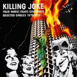 Killing Joke : Your Worst Fears Confirmed Selected Singles 1979-2012